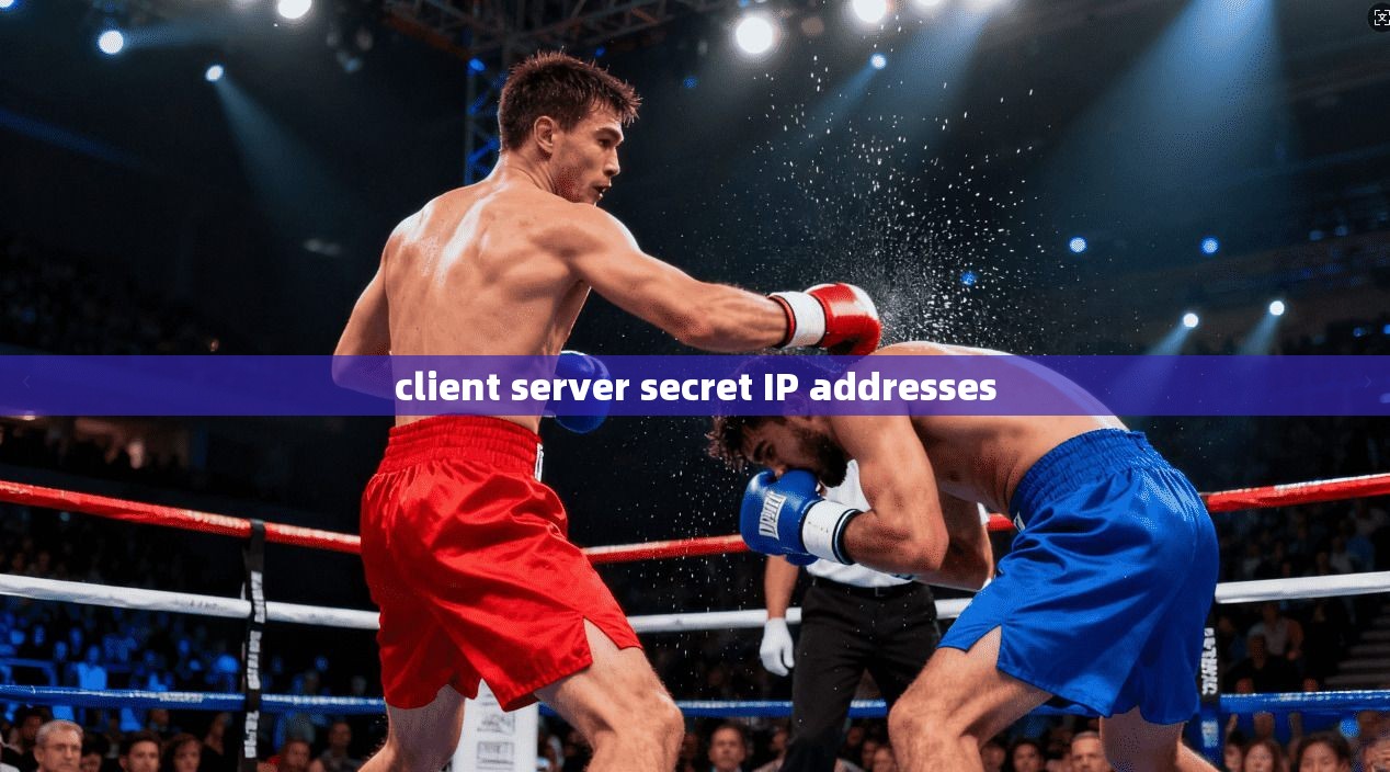 client server secret IP addresses